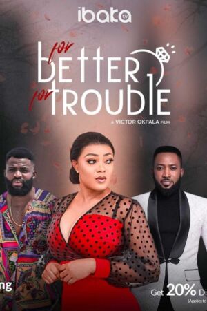 For Better for Trouble Nollywood movie free download