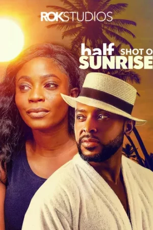 Half Shot of Sunrise (2019) - Nollywood