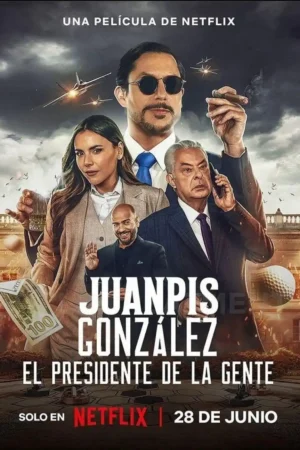 Juanpis Gonzalez The Peoples President (2024)